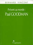 Présent au monde : Paul Goodman VINCENT Bernard (2003) L’Exprimerie